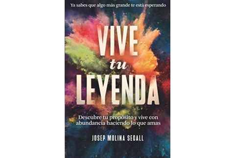 VIVE TU LEYENDA: Descubre tu propósito y vive con abundancia haciendo lo que amas (Spanish Edition)