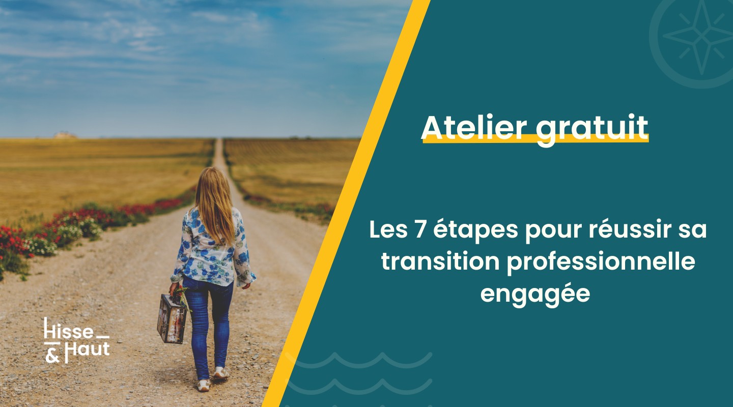 ATELIER 1H // Les 7 étapes pour réussir ta transition pro engagée