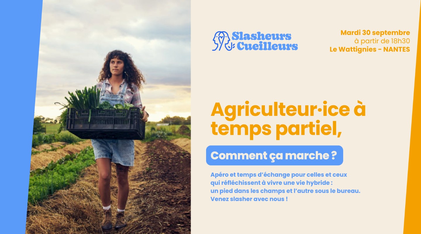 Apéro Slasheurs-cueilleurs : Agriculteur·ice à temps partiel : Comment ça marche ? 