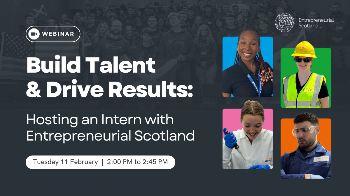 Webinar - Build Talent & Drive Results: Hosting an Intern with Entrepreneurial Scotland