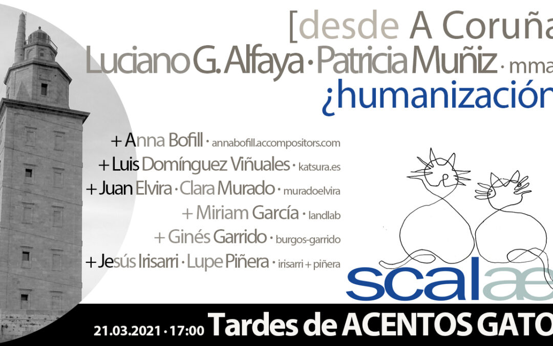TAGs SCALAE: ¿humanización? · A Coruña, con Patricia Muñiz y Luciano G Alfaya