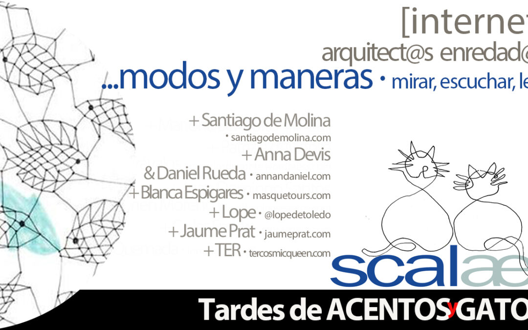 TAGs SCALAE: arquitect@s enredad@s · Internet con TER, Jaume Prat, LOPE, Blanca Espigares, Anna Devis + Daniel Rueda y Santiago de Molina