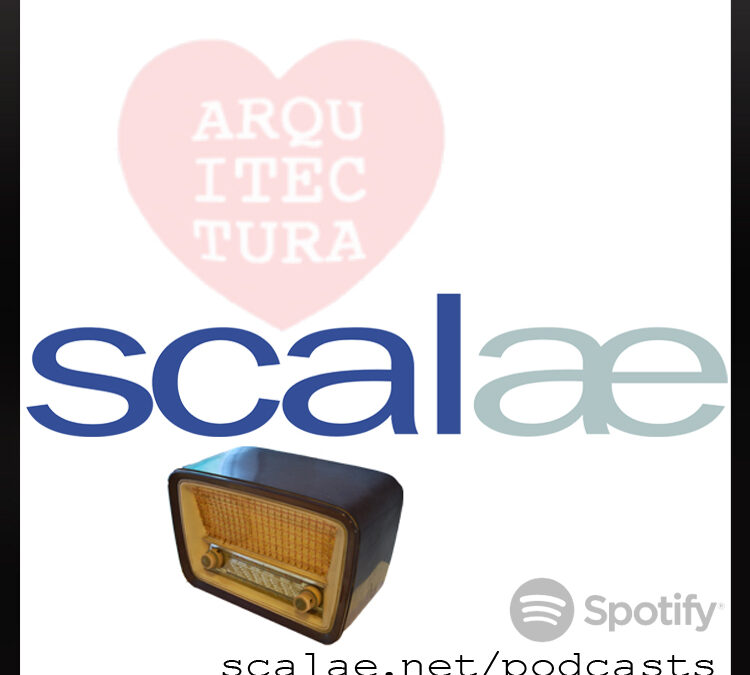 SCALAE podcasts… también en SPOTIFY Arquitectura