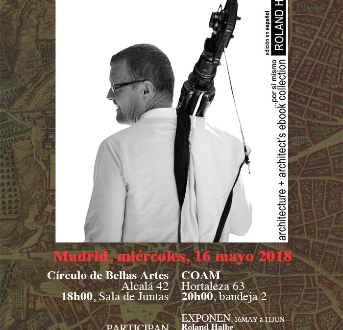 …cita en Madrid: ebook scalae Roland Halbe y exposiciones «9 fotografías · 9 posiciones» + «11 mapas a propósito de matices profesionales»