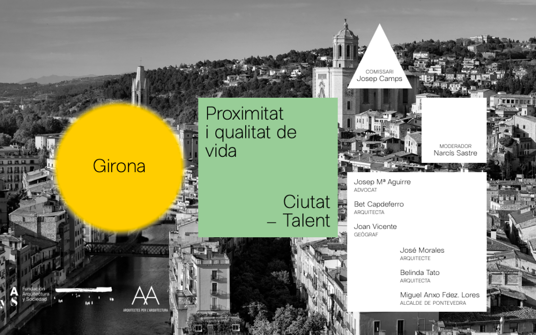Las Ciudades que queremos | GIRONA, 13-14JUN Fundación Arquitectura y Sociedad + AxA + COAC Girona