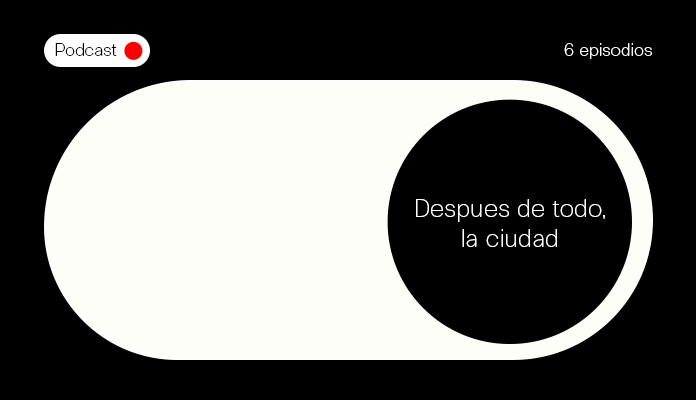 Podcast «Después de todo, la ciudad», Fundación Arquitectura y Sociedad