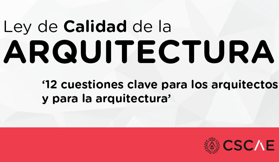 CSCAE: 12 cuestiones clave de la Ley de Calidad de la Arquitectura.