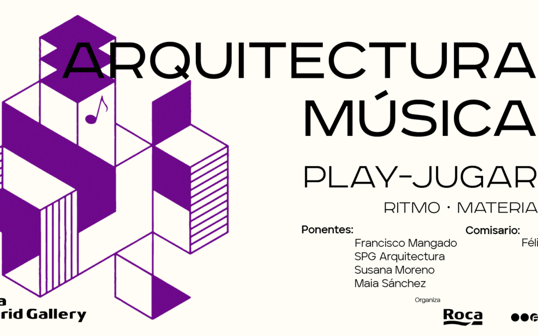 Arquitectura Música · Musicxs Arquitectxs: «Play-Jugar | Ritmo · Materia», ROCA Madrid Gallery, 21MAR 19h00