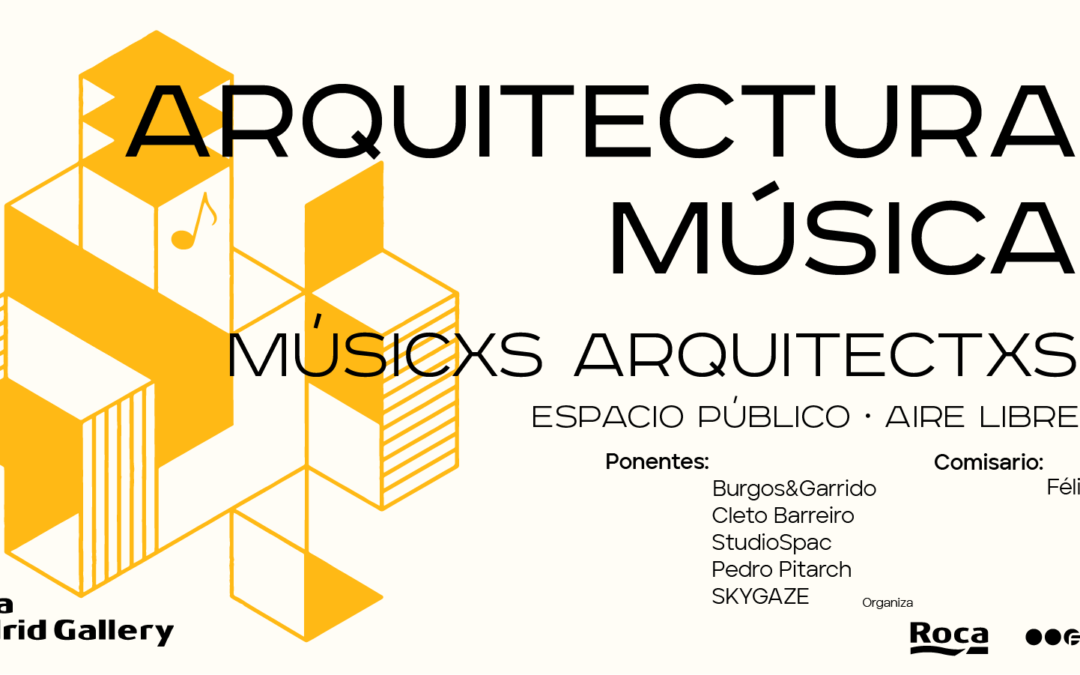 Arquitectura Música · Musicxs Arquitectxs: «Espacio Público | Aire Libre», ROCA Madrid Gallery, 20SEP 19h00