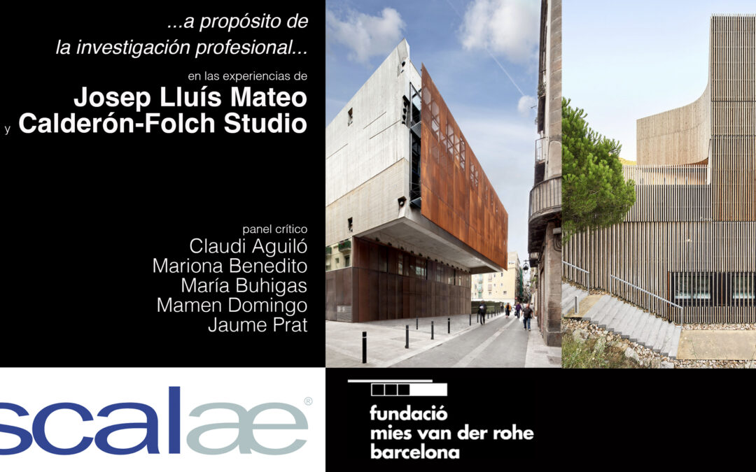SCALAE «A propósito de la investigación profesional en arquitectura · Josep Lluís Mateo · Calderón-Folch Studio»: Pabellón Mies BCN, 24OCT 19h00