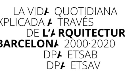 DPA UPC: Exposición y debate “La vida quotidiana explicada a través de l’arquitectura. Barcelona, 2000-2020”. 29FEB 19h00