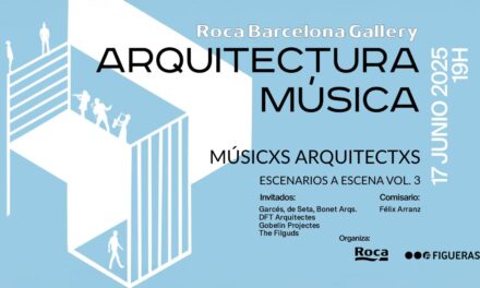 Arquitectura Música · Musicxs Arquitectxs: «Escenarios a escena vol 3», ROCA Barcelona Gallery, 17JUN 19h00