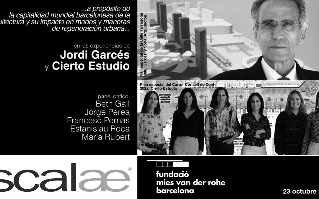 SCALAE «…a propósito de la capitalidad mundial barcelonesa de la arquitectura y su impacto en modos y maneras de regeneración urbana… · Jordi Garcés · Cierto Estudio»: Pabellón Mies BCN, 23OCT 19h00