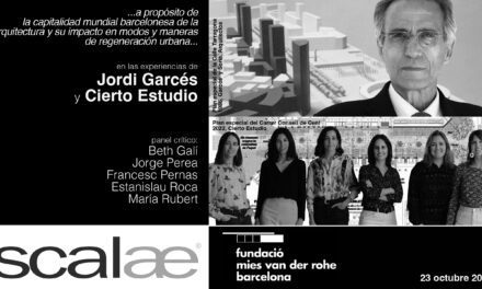 SCALAE «…a propósito de la capitalidad mundial barcelonesa de la arquitectura y su impacto en modos y maneras de regeneración urbana… · Jordi Garcés · Cierto Estudio»: Pabellón Mies BCN, 23OCT 19h00