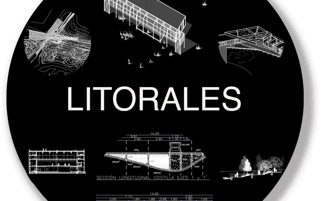 Litorales:  al borde de mares… · re-emisión agosto 2025 · CÁPSULAS SCALAE «TRAZAS TRAZOS TROZOS …DE ARQUITECTURA»