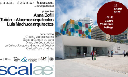 SCALAE «Trazas Trazos Trozos …de Arquitectura» · Anna Bofill  · Tuñón + Albornoz · Luis Machuca & Asociados : Centre Pompidou, Málaga, 22ENE 18h30