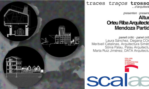 SCALAE «Traces Traços Trossos …d’Arquitectura» · Altura, Orteu Ribas Arquitectes, Mendoza Partida: Col·legi Oficial d’Arquitectes d’Andorra, 18JUNY 18h30