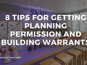 Our Top 8 Tips for Getting Planning Permission and a Building Warrant