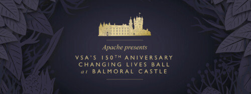 Apache Presents VSA's 150th Anniversary Changing Lives Ball at Balmoral Castle