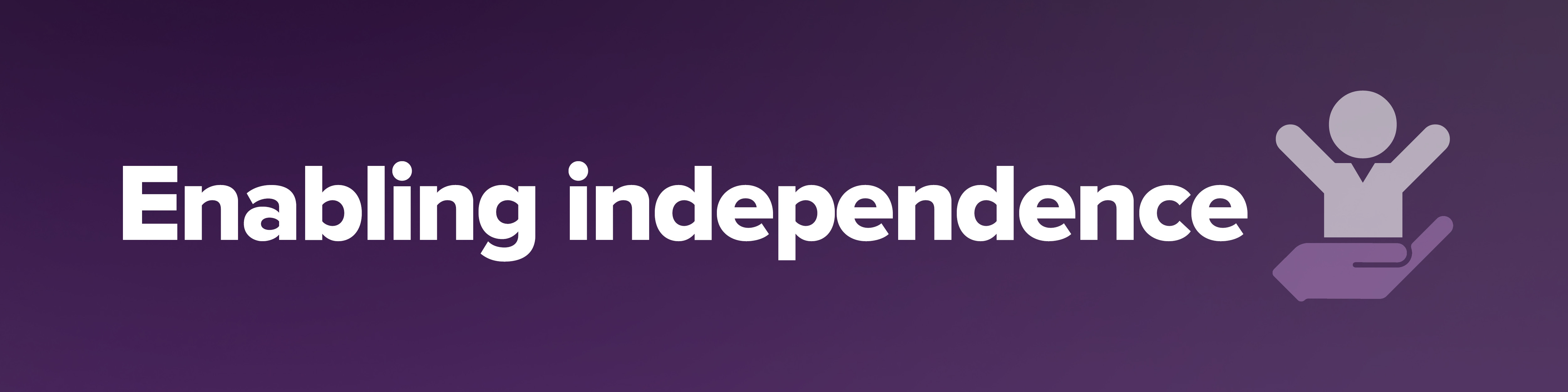 Enabling independence