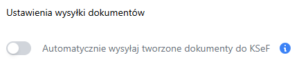 Automatycznie wysyłaj tworzone dokumenty do KSeF" jest wyłączona. Oznacza to, że faktury nie będą automatycznie przesyłane do Krajowego Systemu e-Faktur – użytkownik będzie musiał wysyłać je ręcznie.