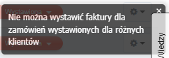 Komunikat: Nie można wystawić faktury dla zamówień wystawionych dla różnych klientów.