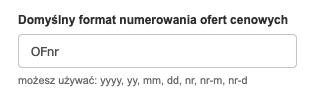 
Pole umożliwiające ustawienie domyślnego formatu numeracji dla ofert cenowych ze zmiennymi opcjami formatu.