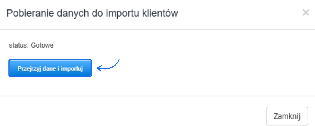 Okno dialogowe z komunikatem 'Pobieranie danych do importu klientów', status 'Gotowe' i przyciskiem 'Przejrzyj dane i importuj'.