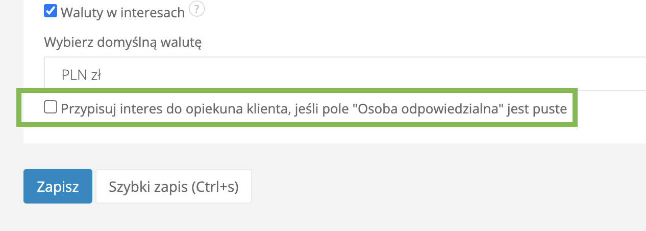 Pole w konfiguracji interesów zaznaczone na zielono przypisuj interes do opiekuna jeśli pole  osoba odpowiedzialna jest puste