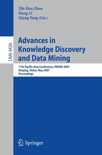 Cover of 'Advances in knowledge discovery and data mining : 11th Pacific-Asia conference, PAKDD 2007, Nanjing, China, May 22-25, 2007 ; proceedings'