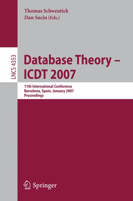 Cover of 'Database theory : ICDT 2007 : 11th international conference, Barcelona, Spain, January 10-12, 2007 : proceedings'