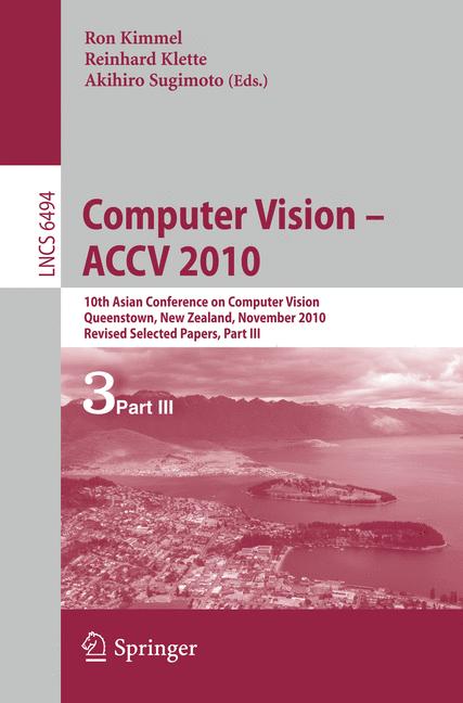 Cover of 'Computer Vision – ACCV 2010 : 10th Asian Conference on Computer Vision, Queenstown, New Zealand, November 8-12, 2010, Revised Selected Papers, Part III'