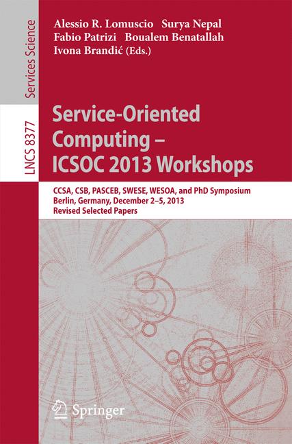 Cover of 'Service-Oriented Computing – ICSOC 2013 Workshops : CCSA, CSB, PASCEB, SWESE, WESOA, and PhD Symposium, Berlin, Germany, December 2-5, 2013. Revised Selected Papers'