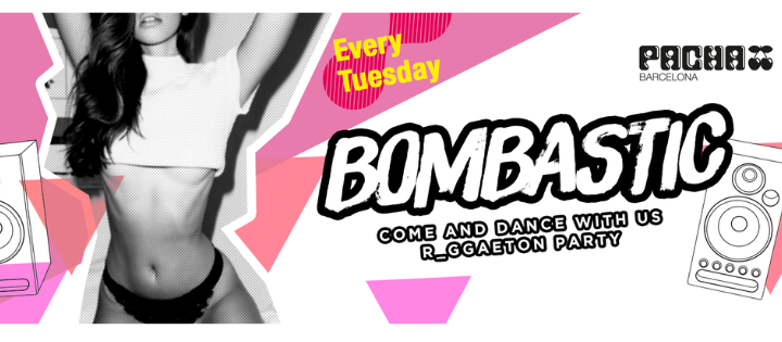 BOMBASTIC - TODOS LOS MARTES - Club Pacha Barcelona BOMBASTIC - TODOS LOS MARTES - Club Pacha Barcelona