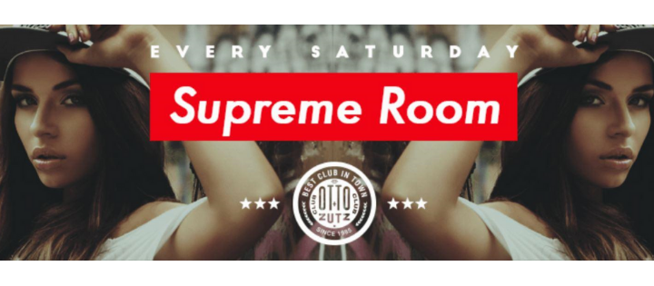 SUPREME ROOM - EVERY SATURDAY - Club Otto Zutz SUPREME ROOM - EVERY SATURDAY - Club Otto Zutz