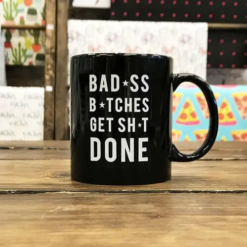 Bad Ass Bitches Get Shit Done
