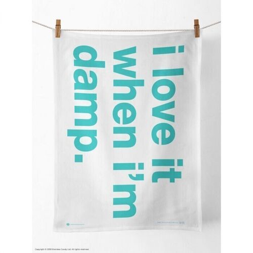 I Love it When I'm Damp Tea Towel