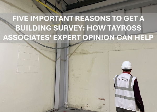 Five Important Reasons to Get a Building Survey: How Tayross Associates' Expert Opinion Can Help