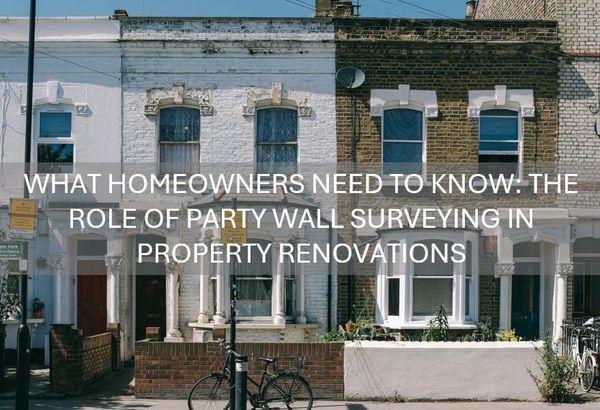 What Homeowners Need to Know: The Role of Party Wall Surveying in Property Renovations
