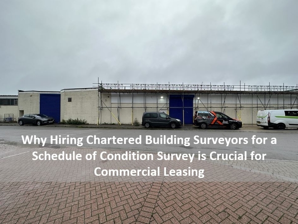 *Why Hiring Chartered Building Surveyors for a Schedule of Condition Survey is Crucial for Commercial Leasing*