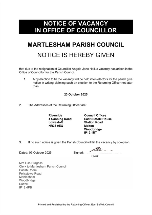 Poster detailing Notice of Councillor Vacancy. A by-election to fill the vacancy will be held if 10 electors for the parish give notice in writing claiming such an election to the returning officer no later than 23rd October 2025. The addresses of the returning officer are: Riverside, 4 Canning Road, Lowestoft, NR33 0EQ and Council Offices, East Suffolk House, Station Road, Melton, Woodbridge, IP12 1RT