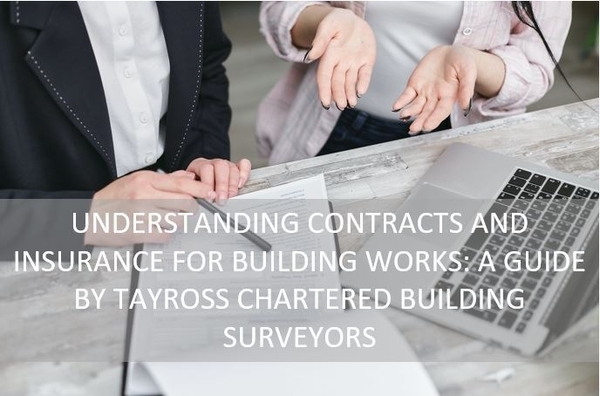 Understanding Contracts and Insurance for Building Works: A Guide by Tayross Chartered Building Surveyors