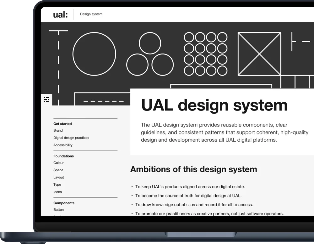The home page of the new website shown on a MacBook Air screen. The design style is clean and straight, with strong light and dark contrast. The page includes a simple header with the UAL logo, a graphic hero with geometric shapes, a sidebar on the left for primary navigation, and a main content area on the right, introducing the design system. The image is cropped so only the left side of the laptop is visible.