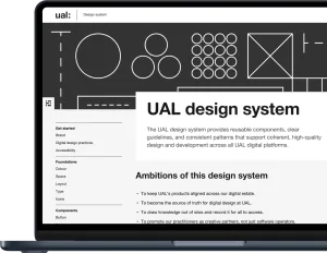 The home page of the new website shown on a MacBook Air screen. The design style is clean and straight, with strong light and dark contrast. The page includes a simple header with the UAL logo, a graphic hero with geometric shapes, a sidebar on the left for primary navigation, and a main content area on the right, introducing the design system. The image is cropped so only the left side of the laptop is visible.