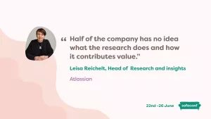 Quote from Leisa Reichelt reading "Half of the company has no idea what the research does and how it contributes value"