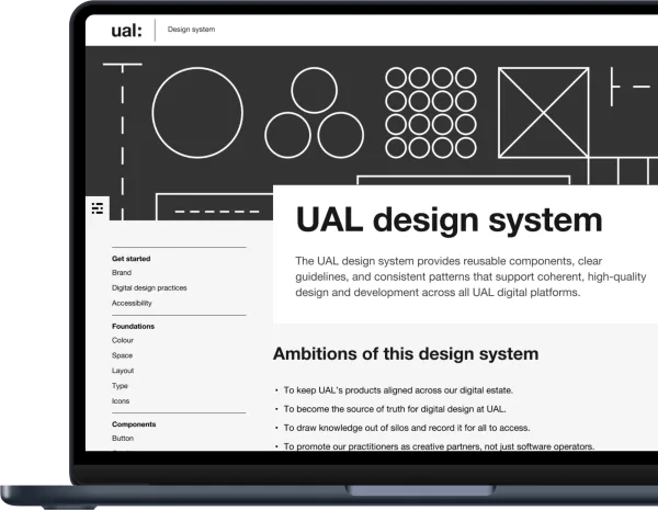 The home page of the new website shown on a MacBook Air screen. The design style is clean and straight, with strong light and dark contrast. The page includes a simple header with the UAL logo, a graphic hero with geometric shapes, a sidebar on the left for primary navigation, and a main content area on the right, introducing the design system. The image is cropped so only the left side of the laptop is visible.