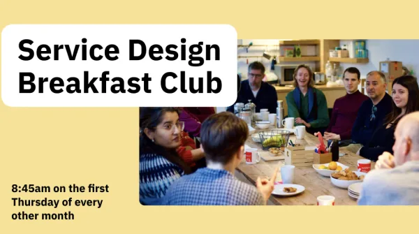 A group of people sit around a large table enjoying breakfast and conversation at an informal meetup. The text on the image reads: “Service Design Breakfast Club – 8:45am on the first Thursday of every other month.