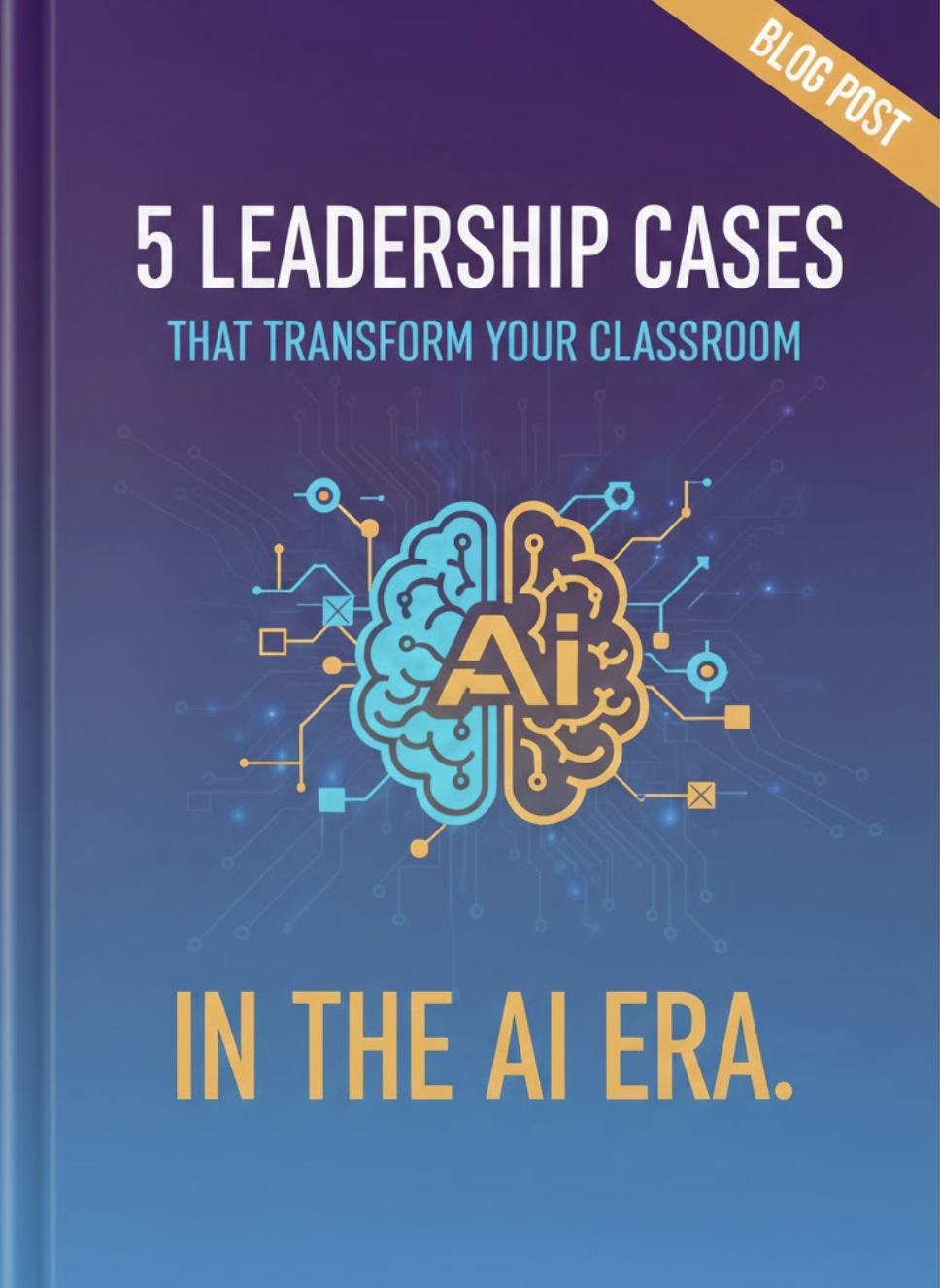 Digital book cover for "5 Leadership Cases That Transform Your Classroom in the AI Era," a guide for instructional leadership and AI integration strategy in future-ready schools.