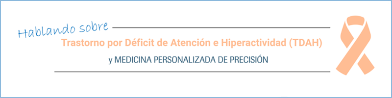 Hablando sobre Trastorno por Déficit de Atención e Hiperactividad y Medicina Personalizada de Precisión