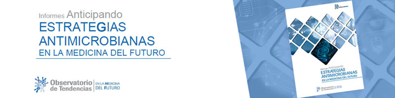 Informes Anticipando ESTRATEGIAS ANTIMICROBIANAS EN LA MEDICINA DEL FUTURO